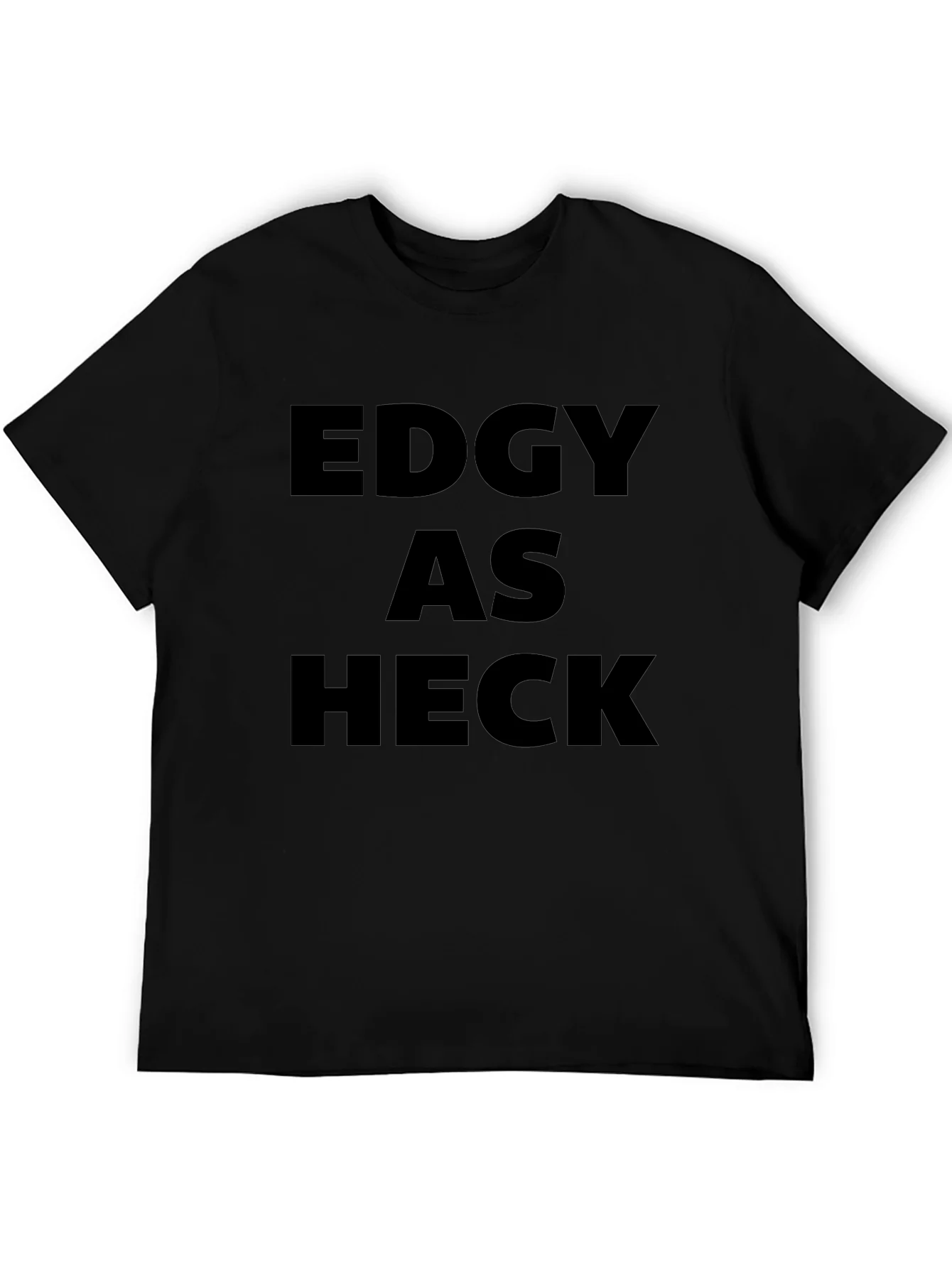 Edgy As Heck T-Shirt - Bold Statement Tee