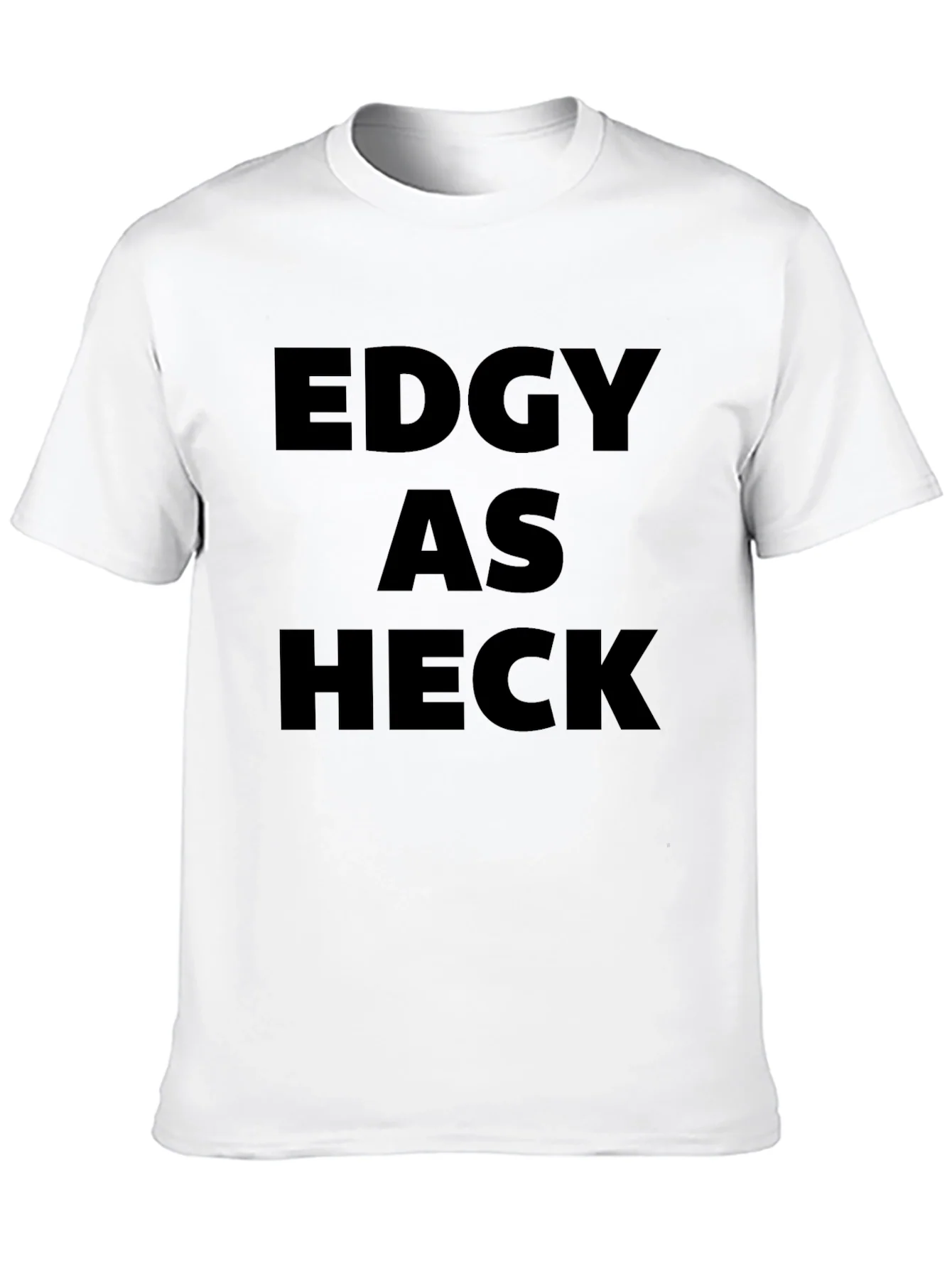 Edgy As Heck T-Shirt - Bold Statement Tee
