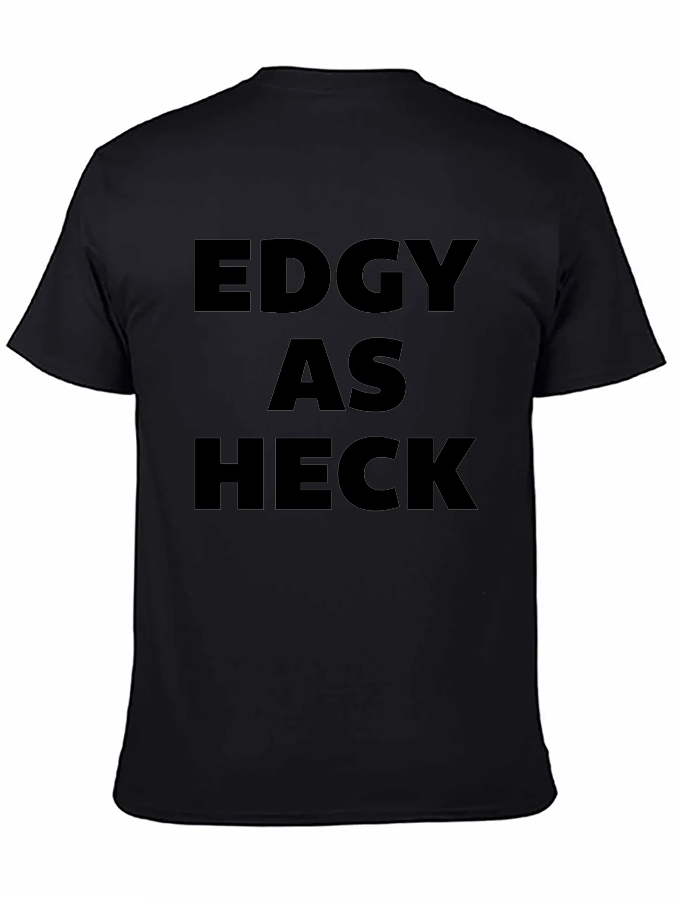 Edgy As Heck T-Shirt - Bold Statement Tee