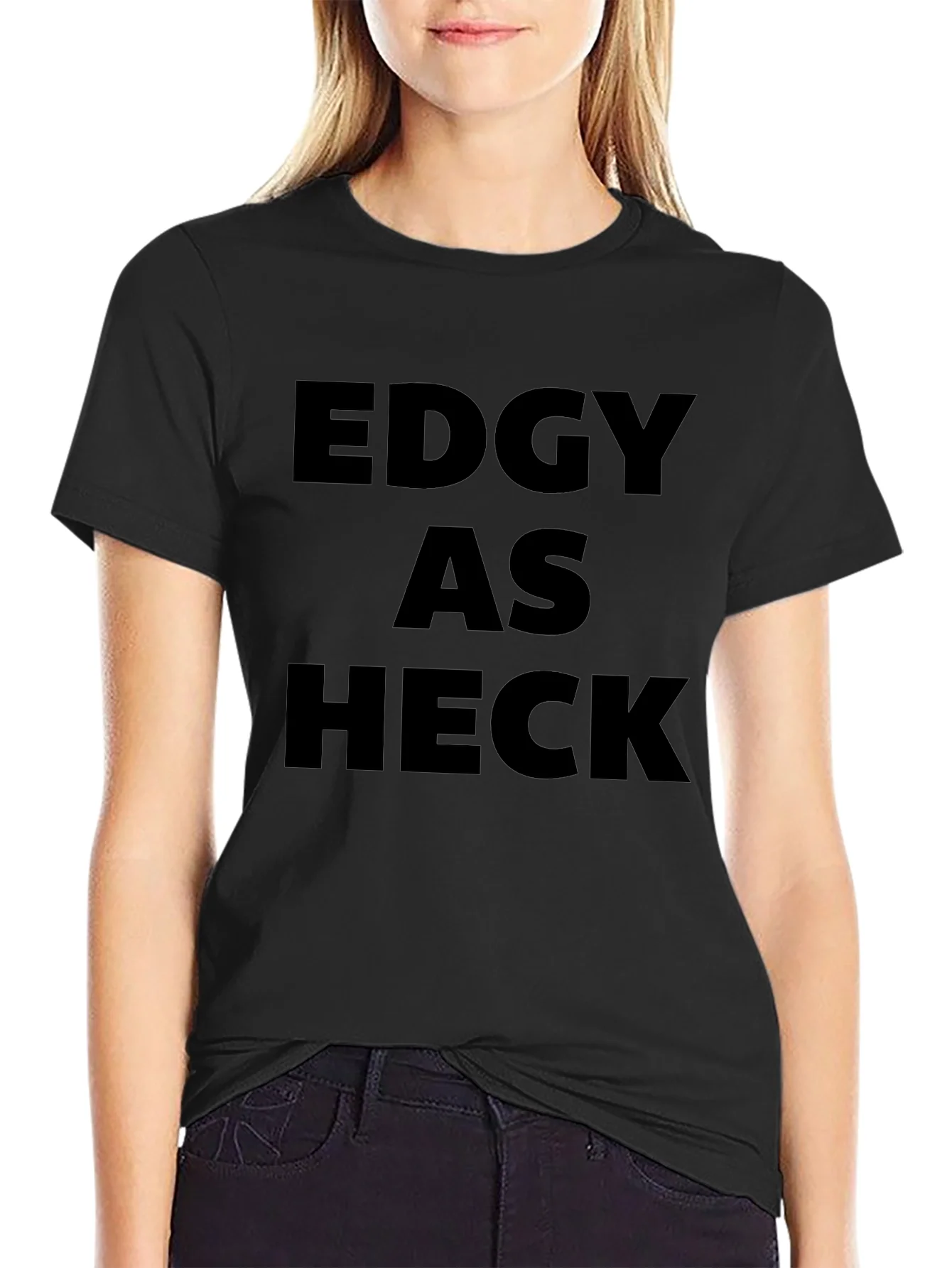 Edgy As Heck T-Shirt - Bold Statement Tee