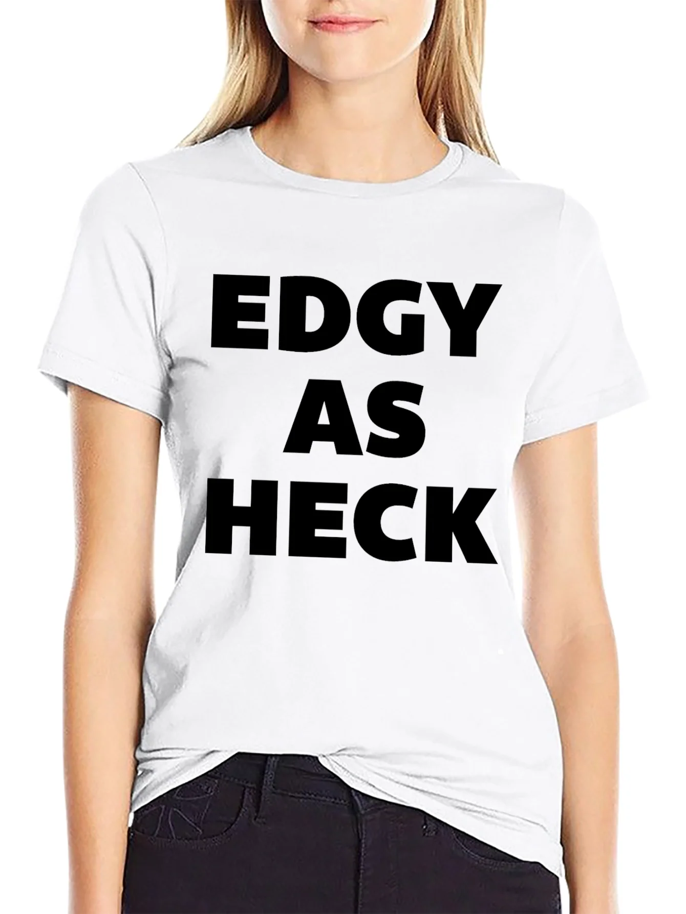 Edgy As Heck T-Shirt - Bold Statement Tee