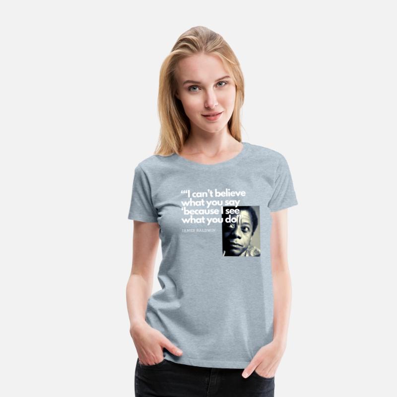 James Baldwin I can't believe what you say