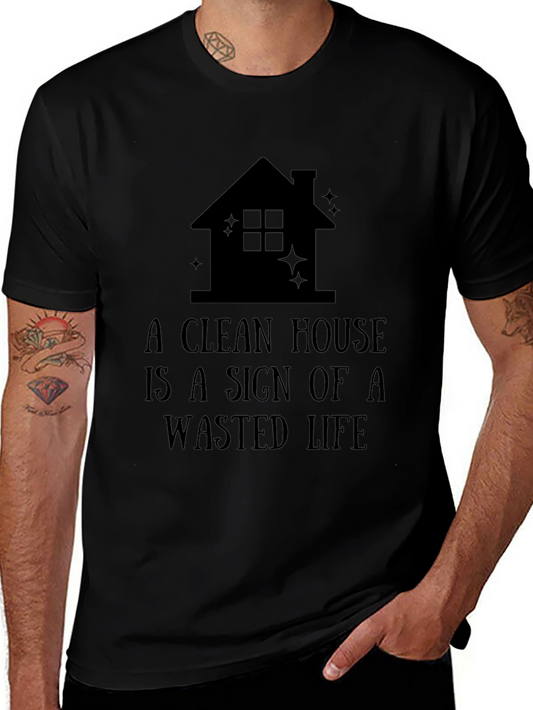 Funny A Clean House is a Wasted Life Black T-Shirt