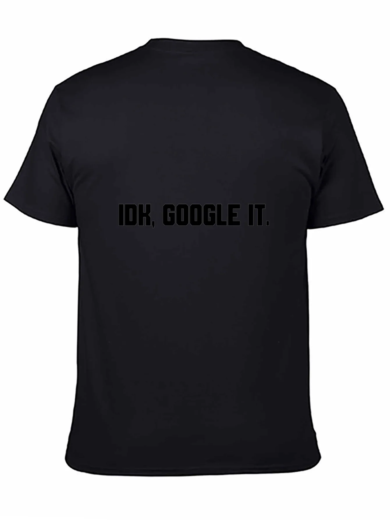 IDK Google It T-Shirt - Black Sarcastic Tee
