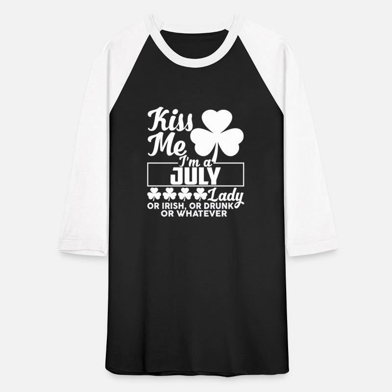 Kiss Me I'm A July Lady Or Irish Or Drunk Whatever
