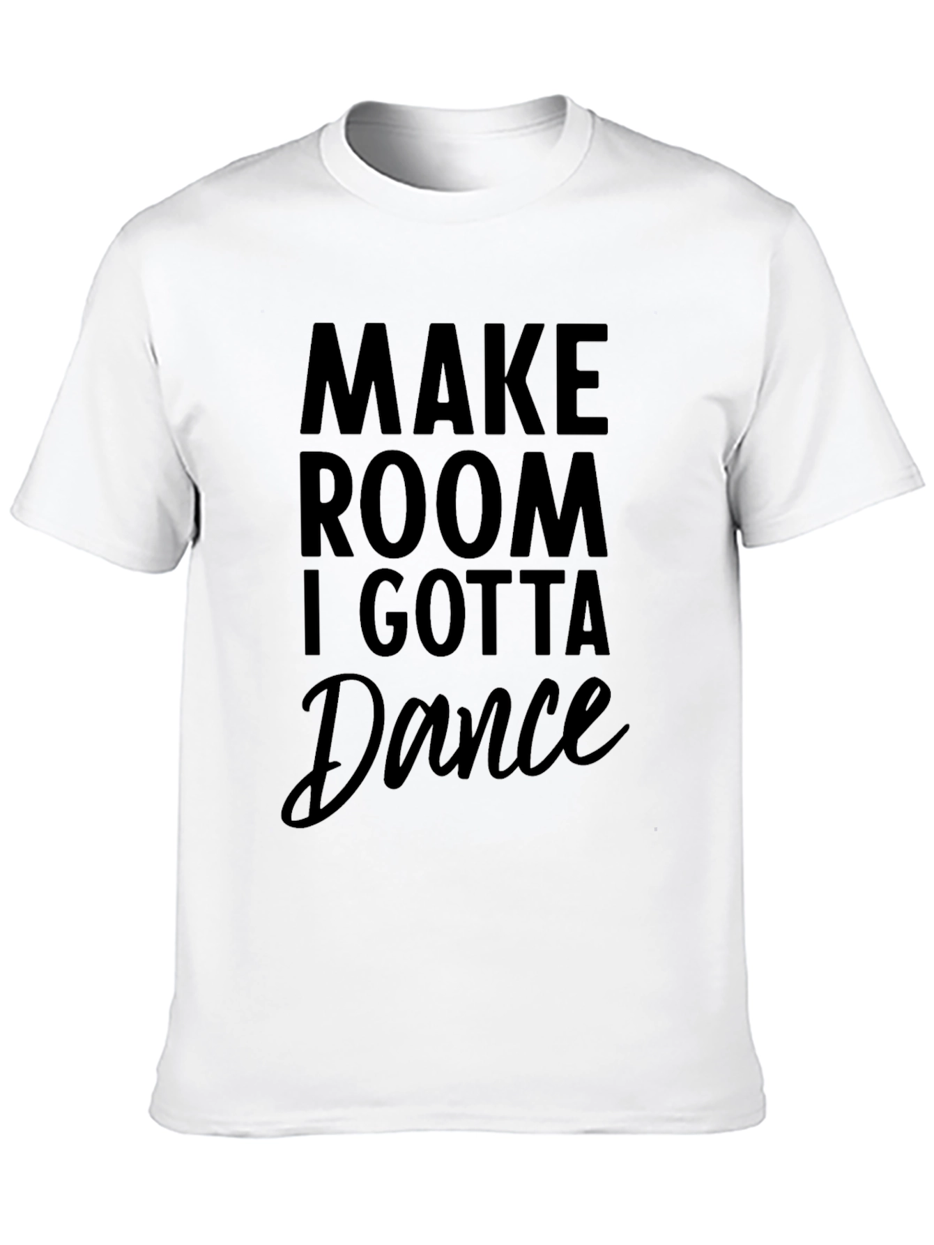 Make Room I Gotta Dance Black T-Shirt