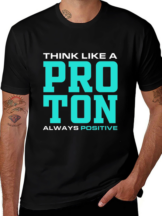 Think Like a Proton T-Shirt - Always Positive!