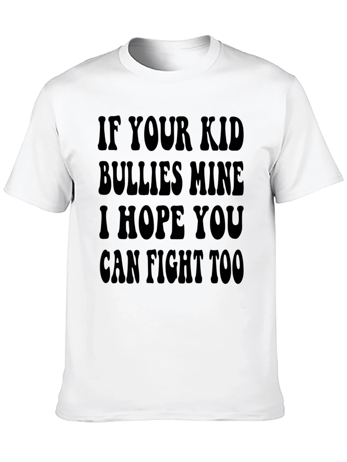 If Your Kid Bullies Mine T-Shirt