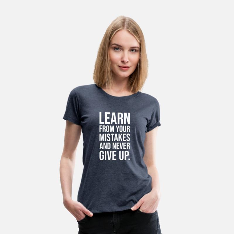 Learn from your mistakes and never give up WHITE