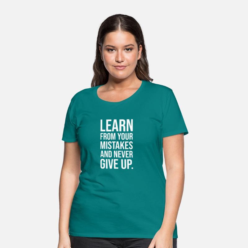Learn from your mistakes and never give up WHITE