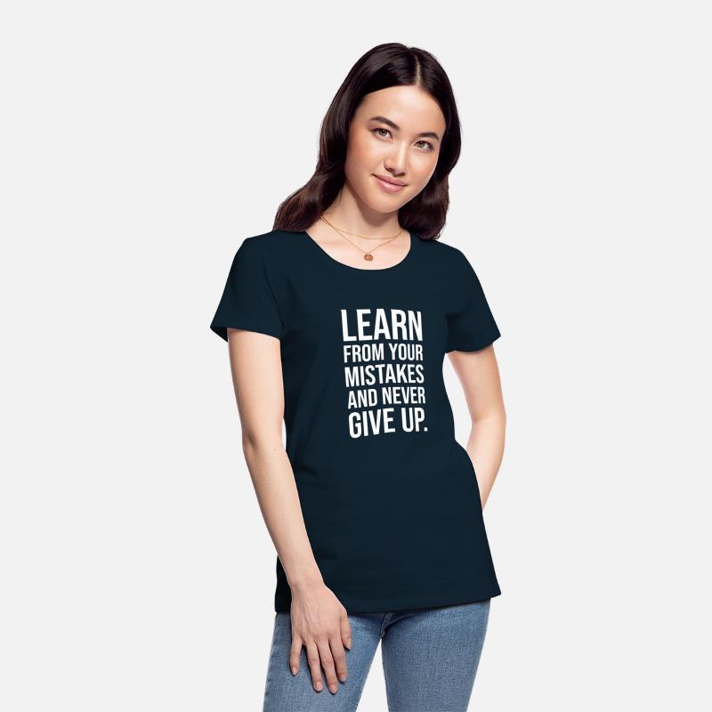 Learn from your mistakes and never give up WHITE