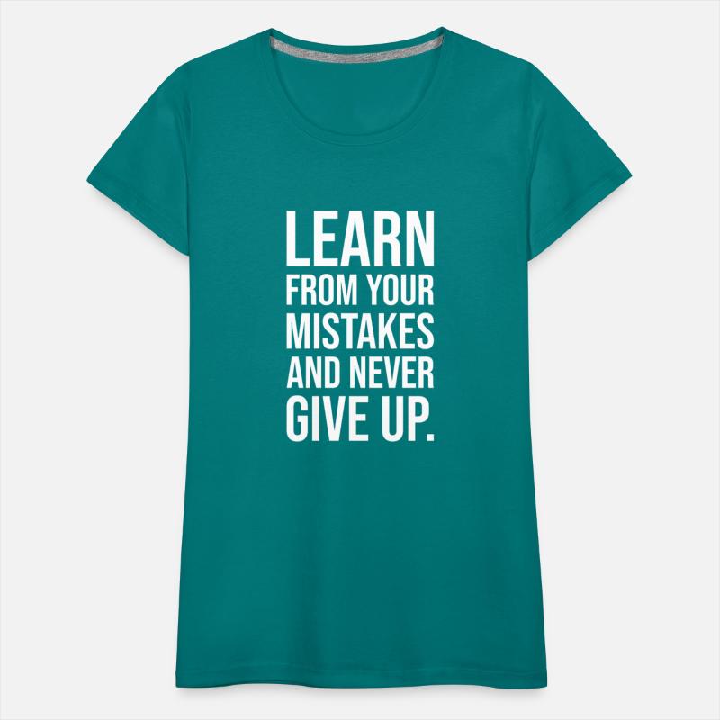 Learn from your mistakes and never give up WHITE