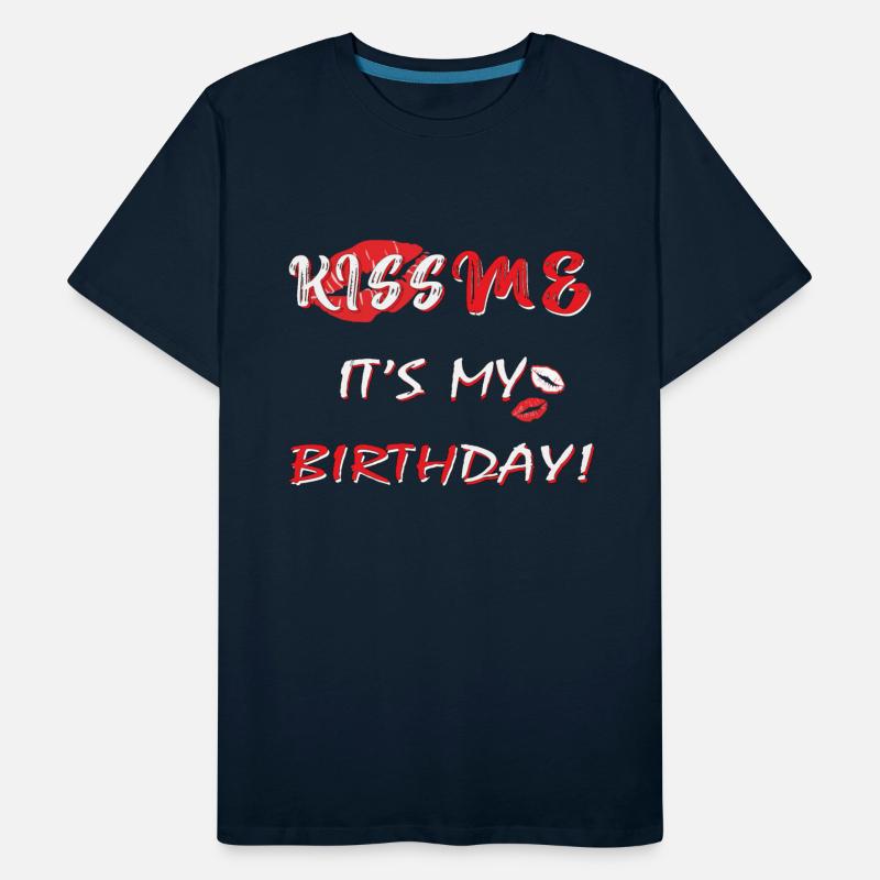 Let's Kiss Me It's. My. Birthday boygirl Celebrate