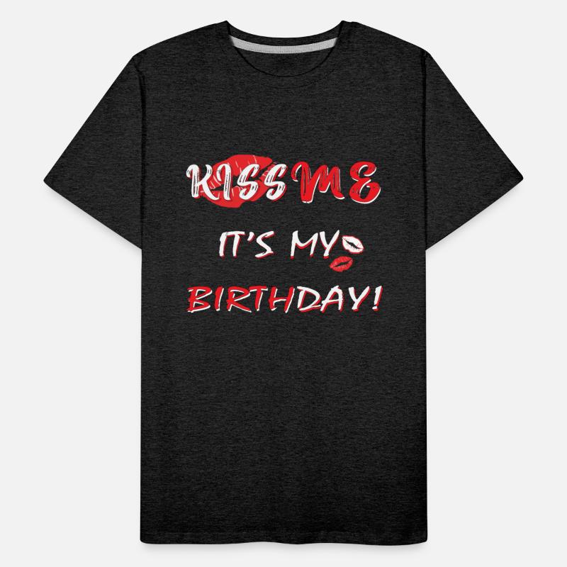 Let's Kiss Me It's. My. Birthday boygirl Celebrate