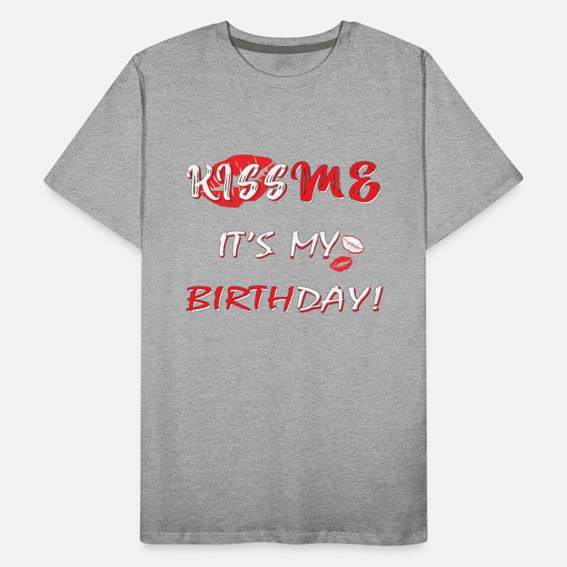 Let's Kiss Me It's. My. Birthday boygirl Celebrate