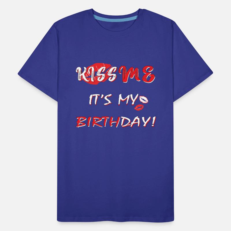 Let's Kiss Me It's. My. Birthday boygirl Celebrate