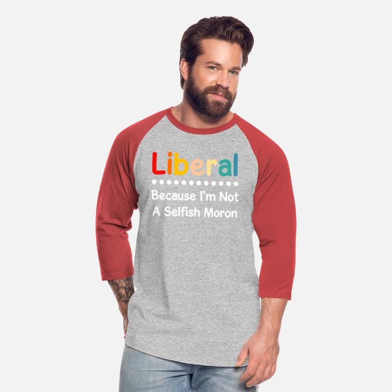 Liberal Because I'm Not A Selfish Moron