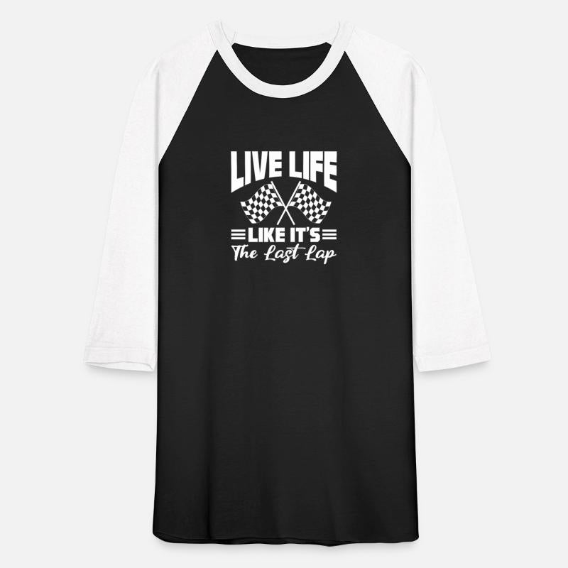 Live Life Like It's The Last Lap