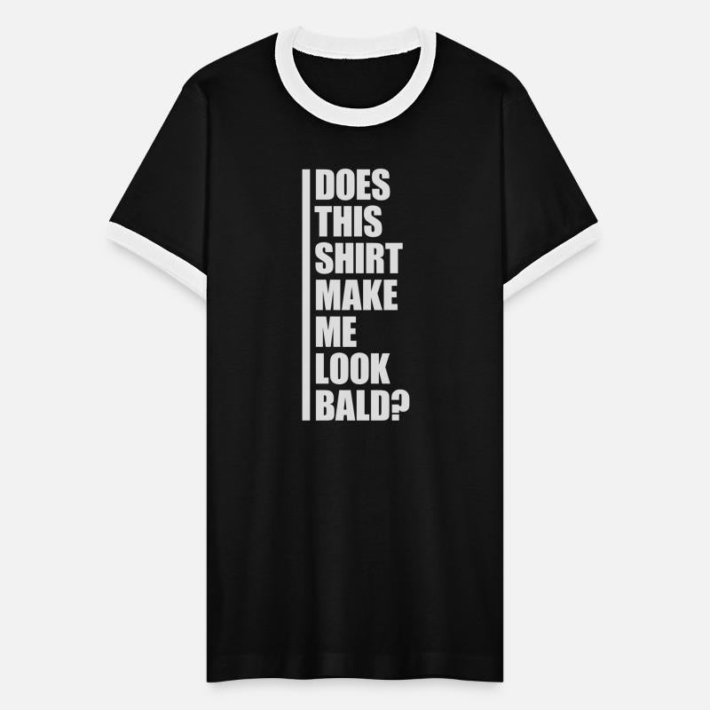 look bald shirt quote