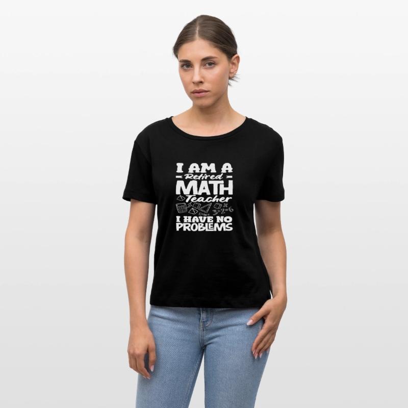 Math Teacher Retired No Problems I Am A