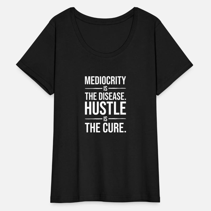 mediocrity is disease hustle is cure WHITE