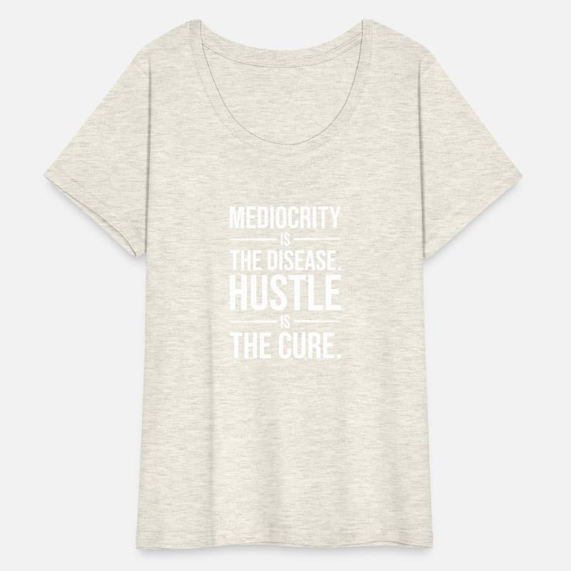 mediocrity is disease hustle is cure WHITE