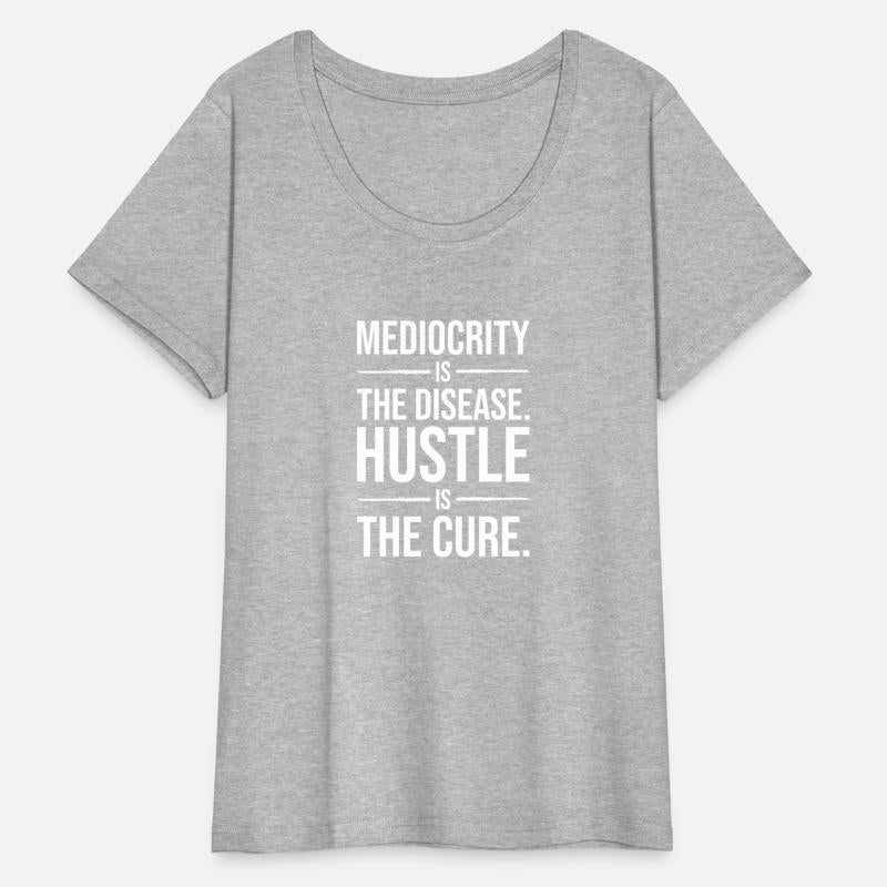 mediocrity is disease hustle is cure WHITE