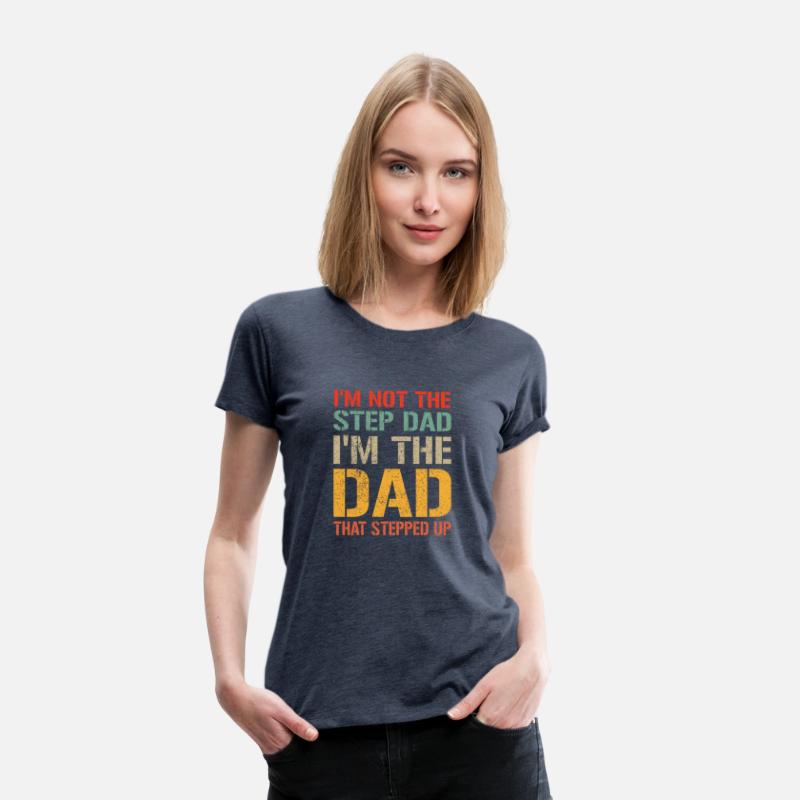 Mens I m Not The Step Dad I m The Dad That Stepped