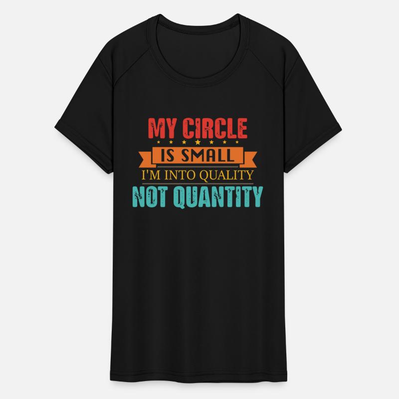 My Circle Is Small I'm Into Quality Not Quantity