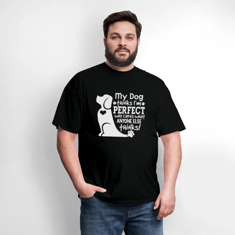 my dog thinks i m perfect who cares what anyone el