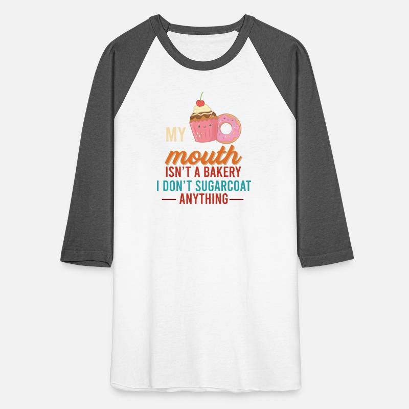 My Mouth Isn’t A Bakery I Don’t Sugar Coat Anythin