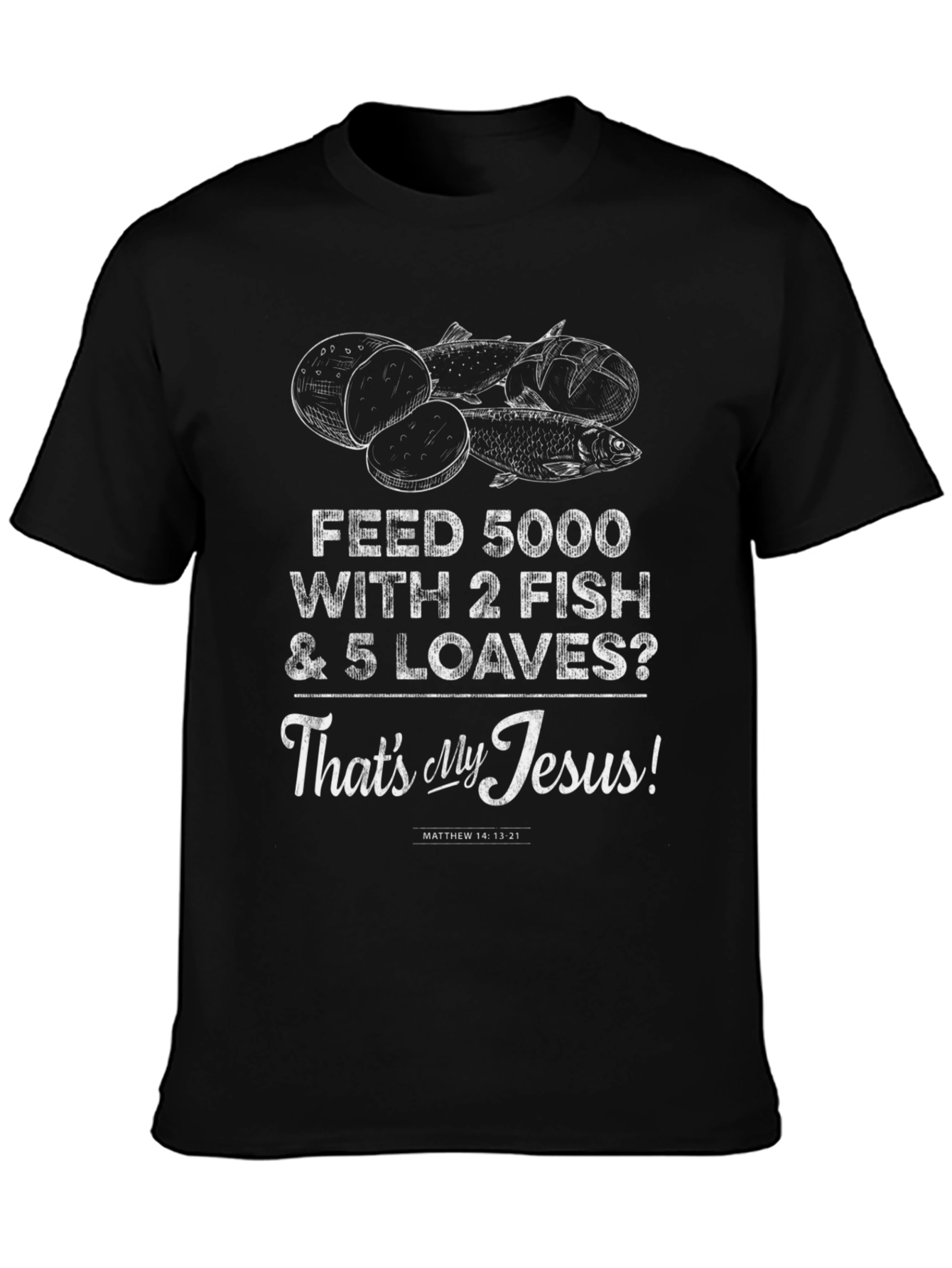 Feed 5000 With 2 Fish & 5 Loaves T-Shirt