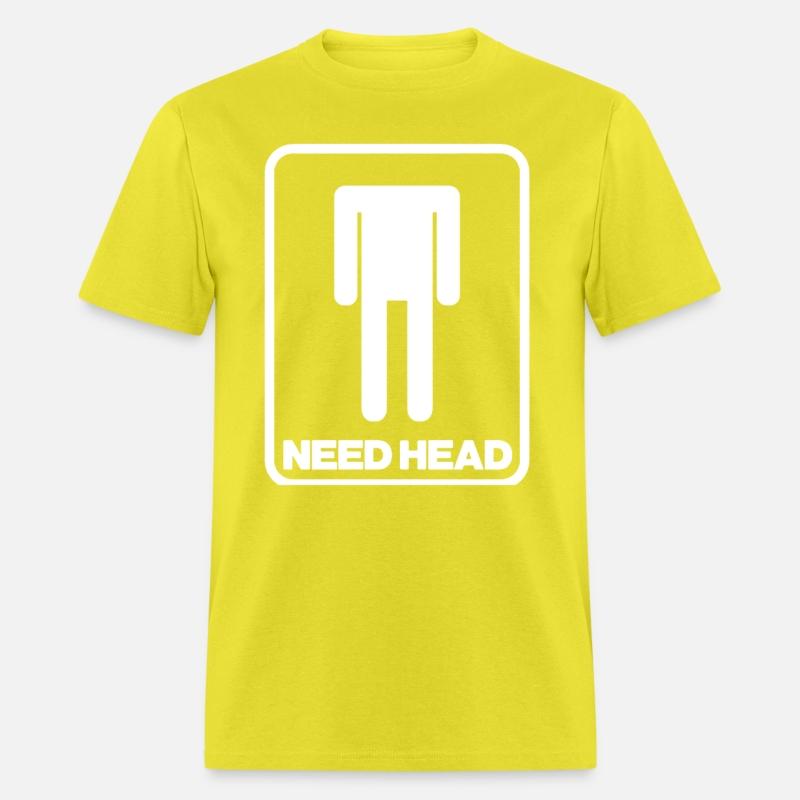 NEED HEAD MENS FUNNY RUDE NEW QUALITY DESIGN OFFEN