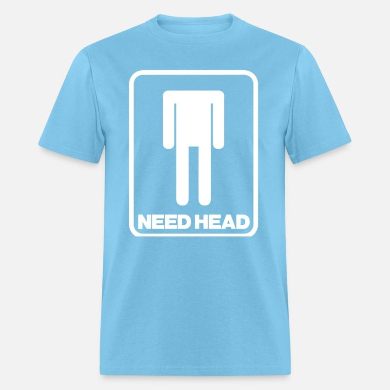 NEED HEAD MENS FUNNY RUDE NEW QUALITY DESIGN OFFEN