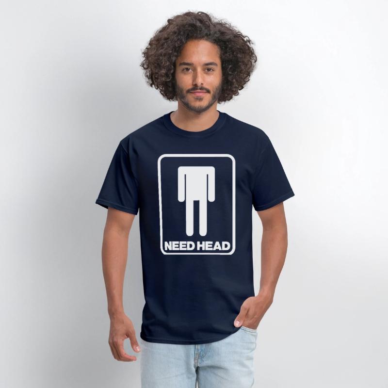 NEED HEAD MENS FUNNY RUDE NEW QUALITY DESIGN OFFEN