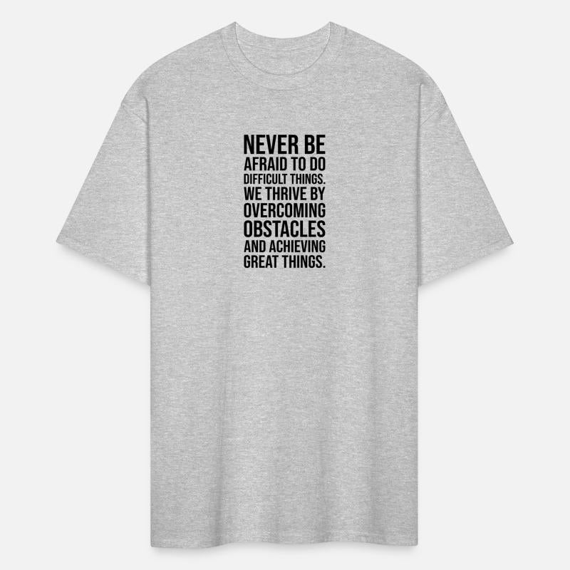 never be afraid to do difficult things