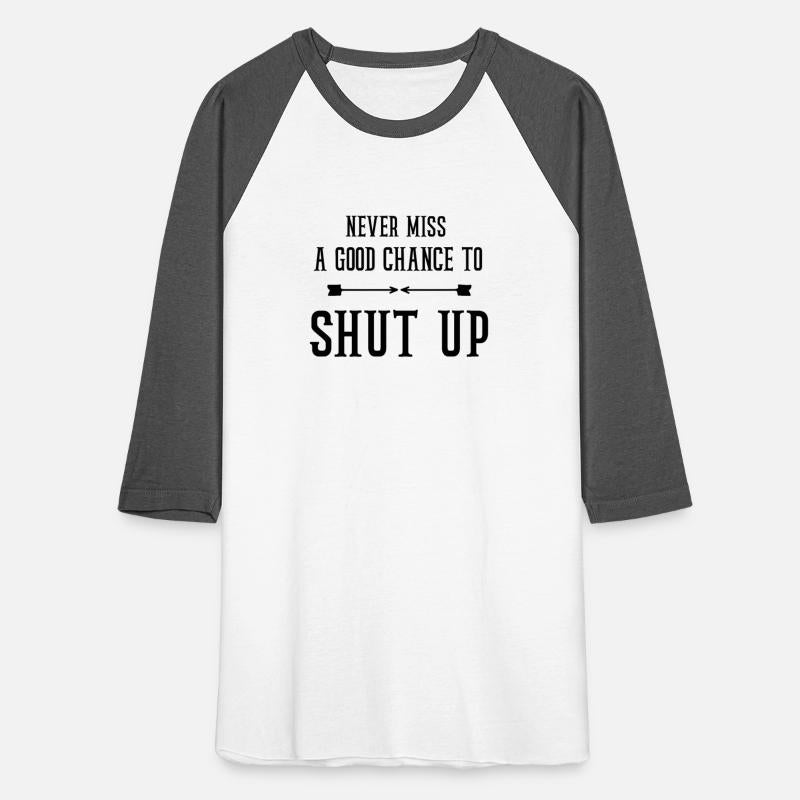 never miss a good chance to shut up