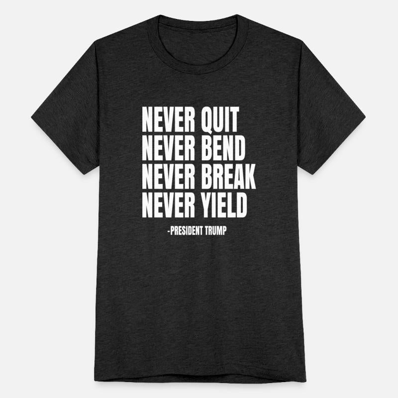 NEVER QUIT NEVER BEND NEVER BREAK NEVER YIELD