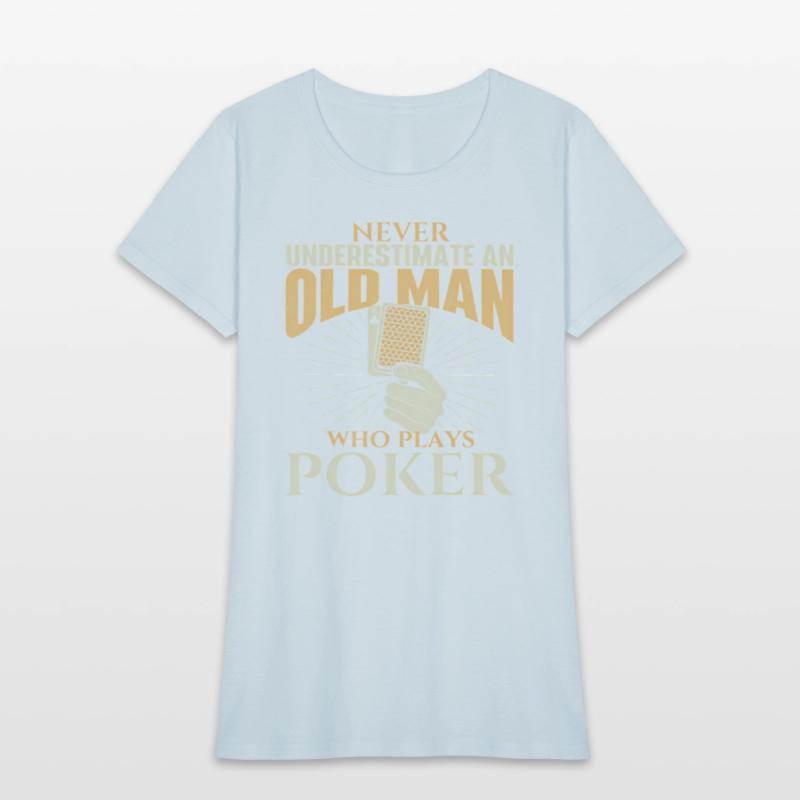 Never Underestimate An Old Who Plays Poker Card Pl