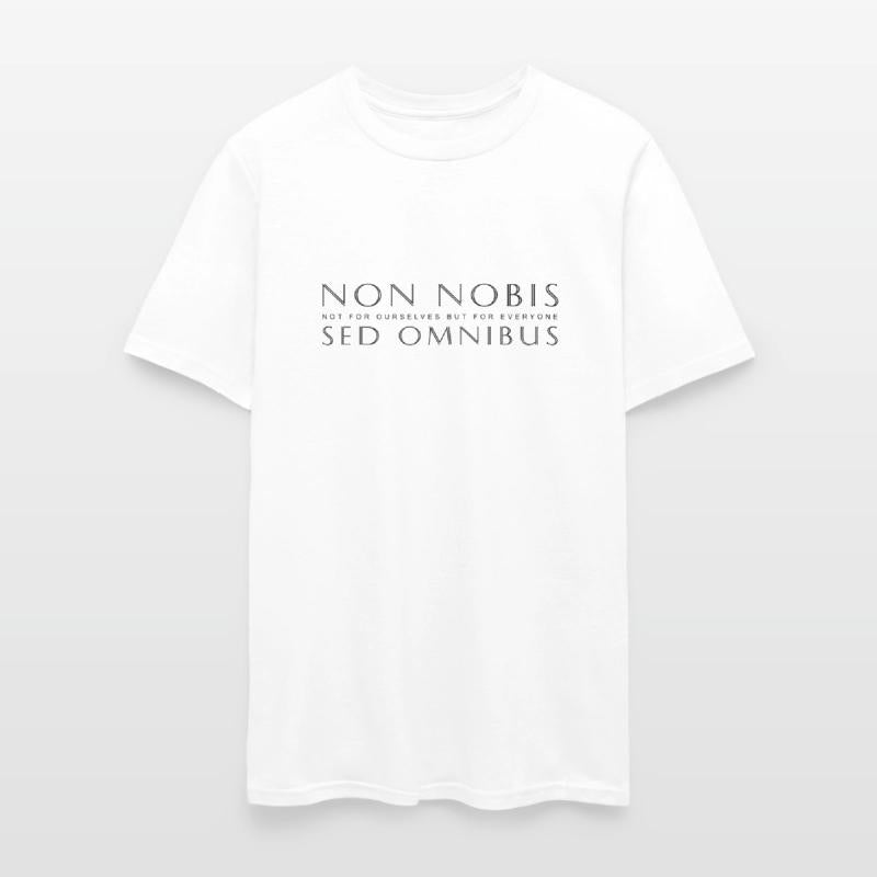 Non Nobis Sed Omnibus-Not For Us But For Everyone