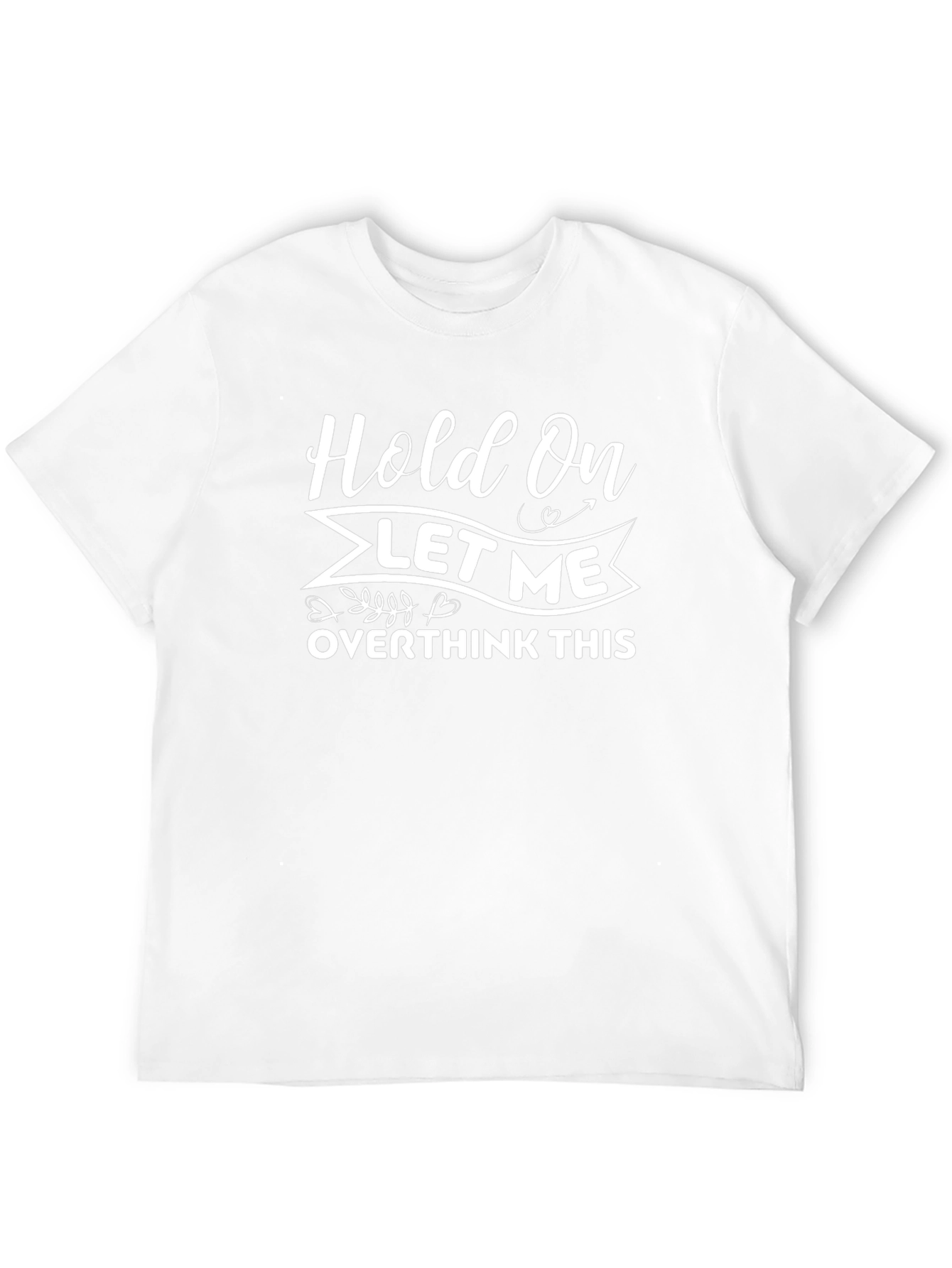 Hold On Let Me Overthink This T-Shirt