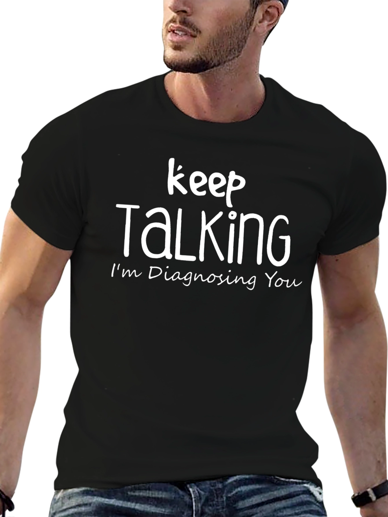 Keep Talking Im Diagnosing You T-Shirt