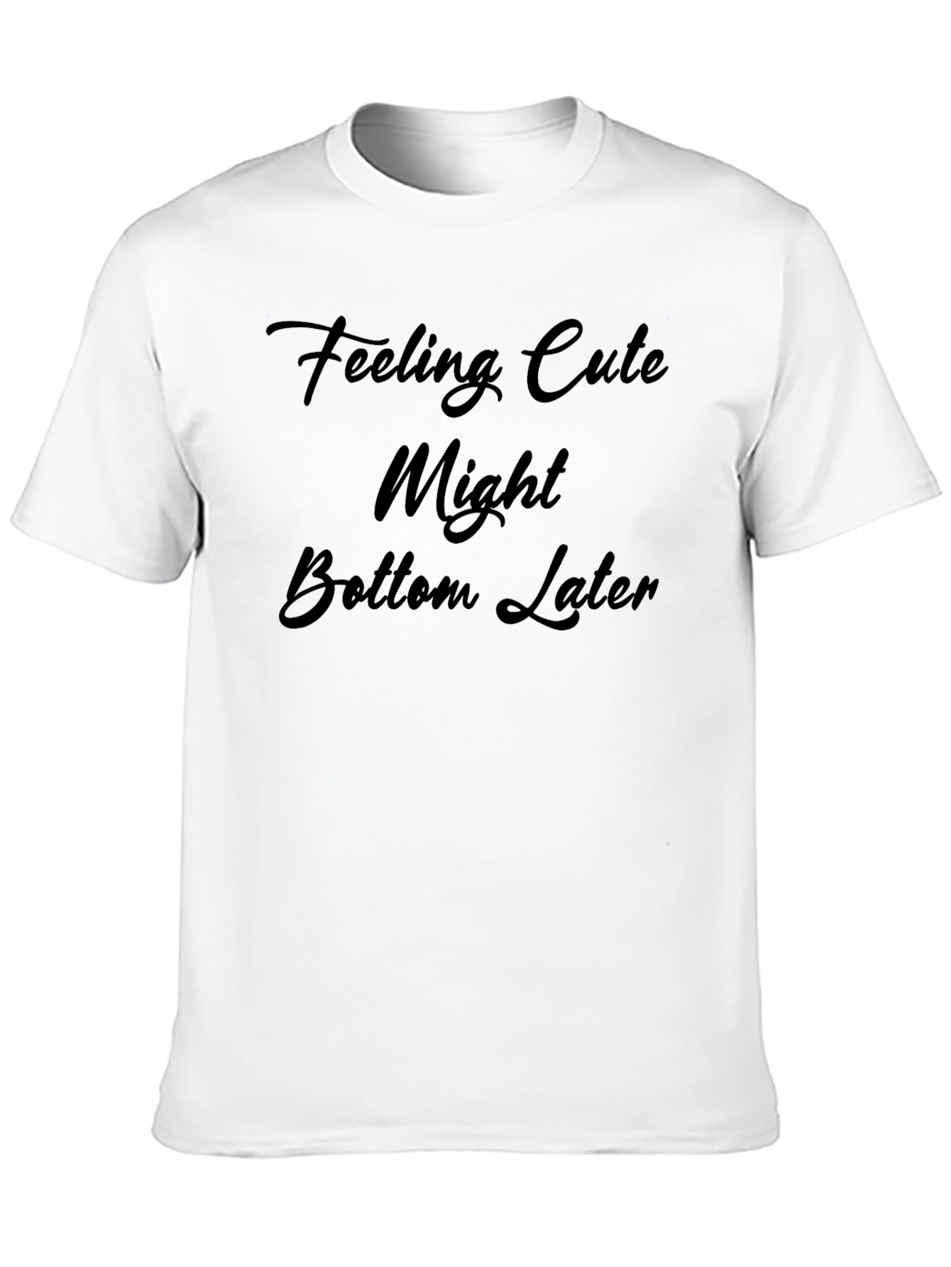 Feeling Cute Might Bottom Later Black T-Shirt