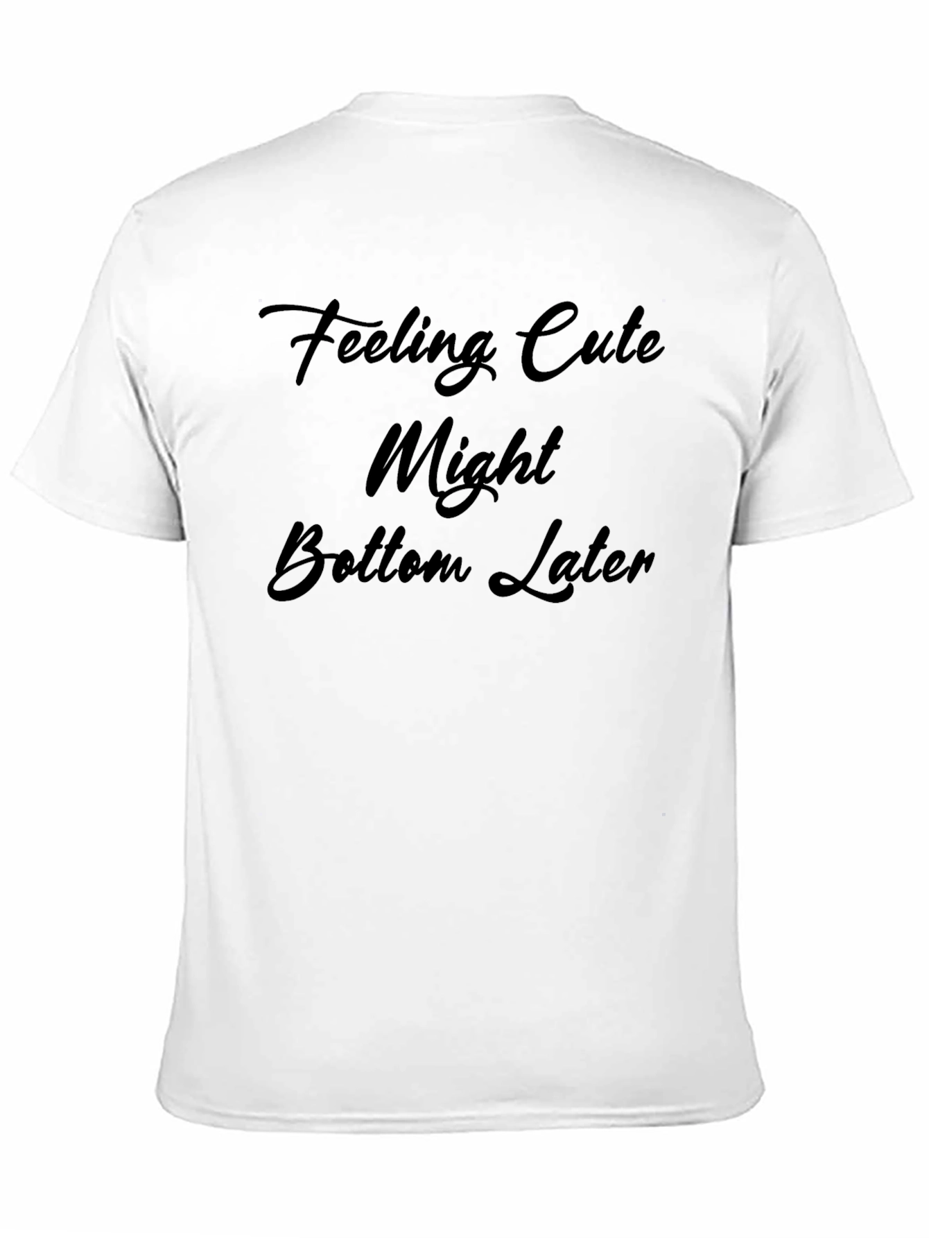 Feeling Cute Might Bottom Later Black T-Shirt