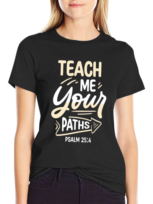 Teach Me Your Paths T-Shirt - Psalm 25:4 - Christian Apparel