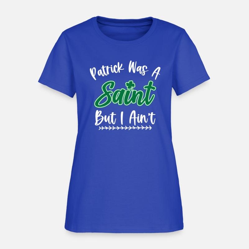 Patrick Was A Saint But I Ain'T St Patric