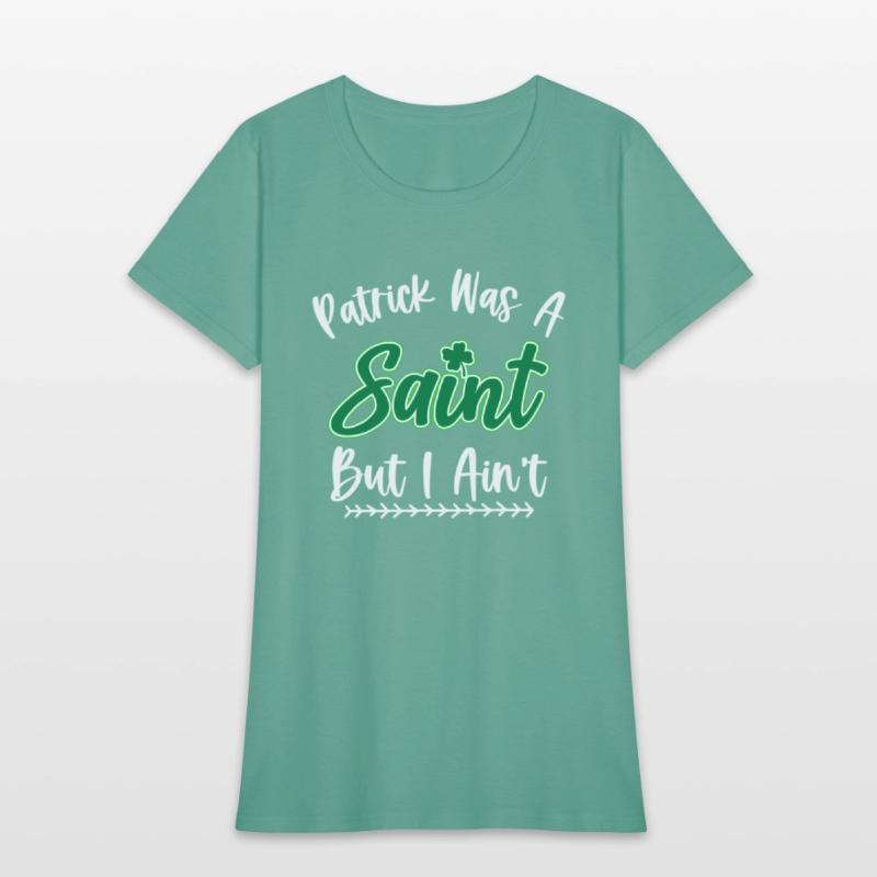 Patrick Was A Saint But I Ain'T St Patric