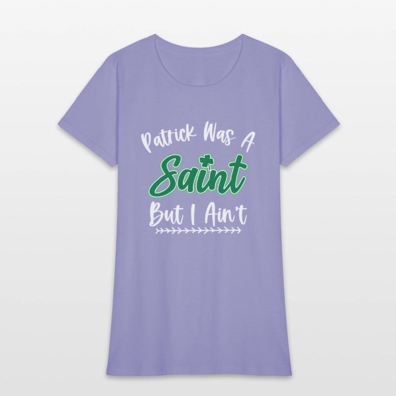 Patrick Was A Saint But I Ain'T St Patric