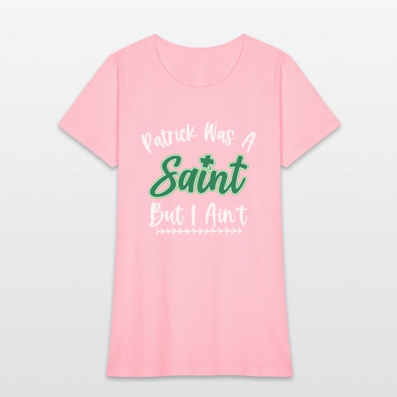 Patrick Was A Saint But I Ain'T St Patric