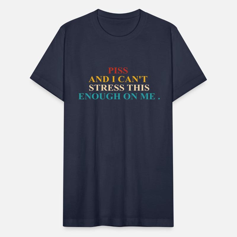 Piss And I Can't Stress This Enough On Me Vintage